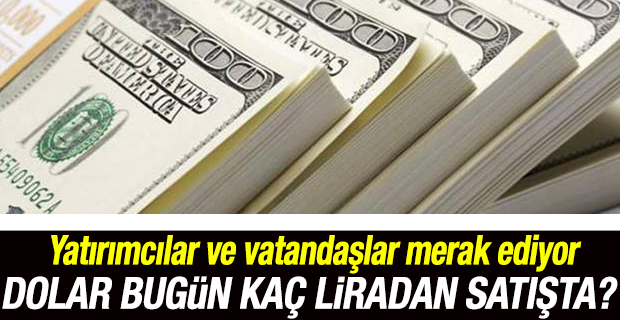 Dolar bugün kaç lira sorusunun cevabı merak ediliyor! İşte son durum