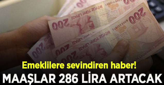 Milyonlarca emekliye güzel haber; Emekli maaşı ocak ayında 286 lira artacak