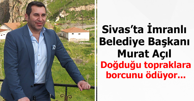Doğduğu topraklara borcunu ödüyor: Murat Açıl