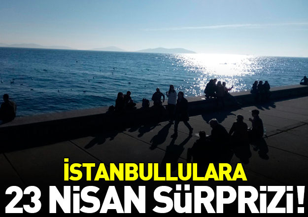 İstanbul'da 23 Nisan sürprizi!