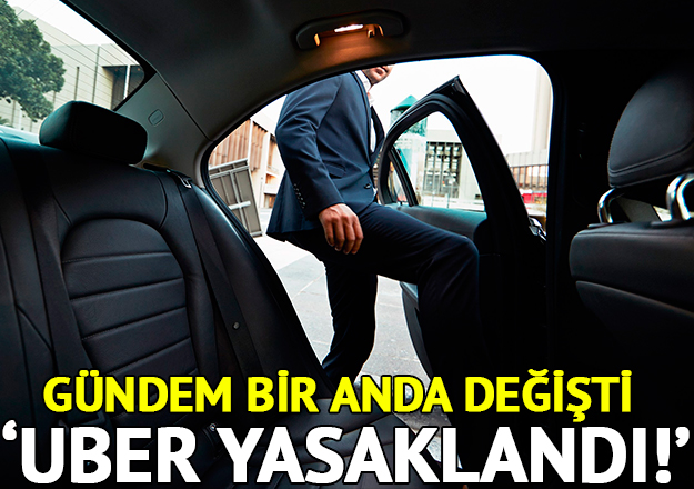 Uber yasaklandı gündemi Türkiye'yi salladı