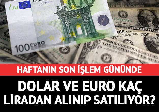 Haftanın son işlem gününde dolar ve euro kaç lira