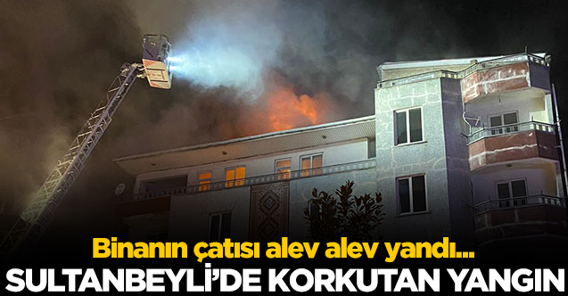 Sultanbeyli'de korkutan çatı yangını