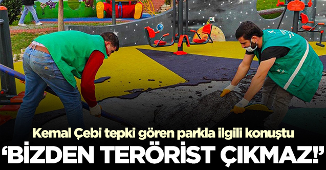 Küçükçekmecce Belediye Başkanı Kemal Çebi: Bizden terörist çıkmaz