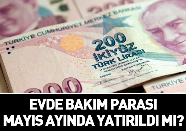 2018 Mayıs ayı Evde Bakım Parası yatırıldı mı - Yatırılan iller hangisi