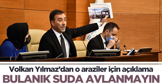 Silivri Belediye Başkanı Volkan Yılmaz: Bulanık suda avlanmayın!