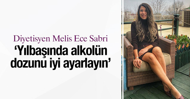 Diyetisyen Melis Ece Sabri: Yılbaşında alkolün dozunu iyi ayarlayın