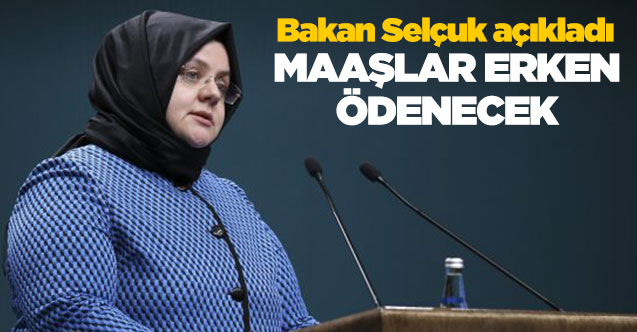 Bakan Selçuk: Aylıklar erken yatırılacak