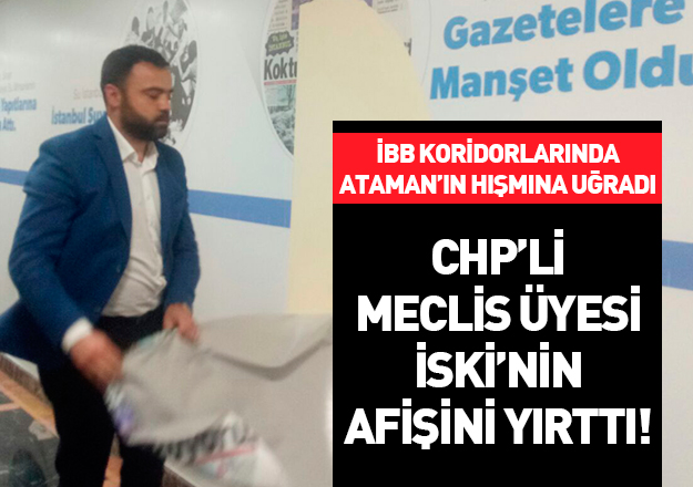 CHP'li meclis üyesi Nadir Ataman İSKİ'nin afişini yırttı