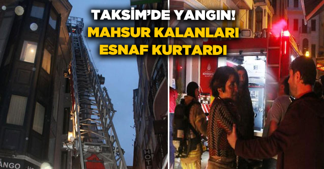 Taksim'de yangın! Otelde mahsur kalanları esnaf kurtardı