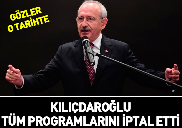 Kılıçdaroğlu tüm programlarını iptal etti! Gözler o tarihte...