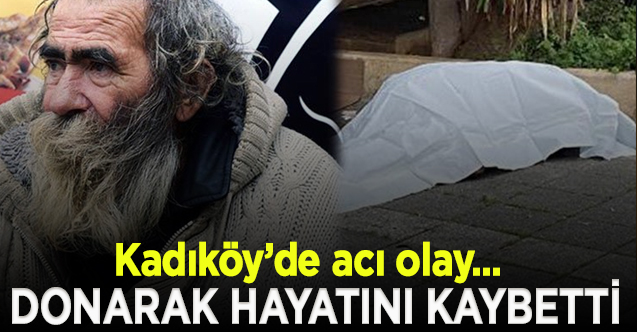 Kadıköy'de Sami Babacan adında bir kişi donarak hayatını kaybetti