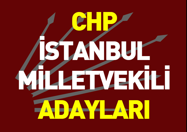24 Haziran Seçimleri CHP İstanbul Milletvekili Adayları - Tam Liste