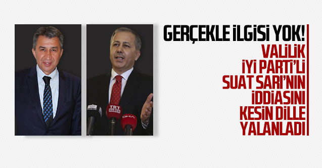 İstanbul Valiliği Suat Sarı'nın iddiasını kesin bir dille yalanladı: Gerçekle ilgisi yok!
