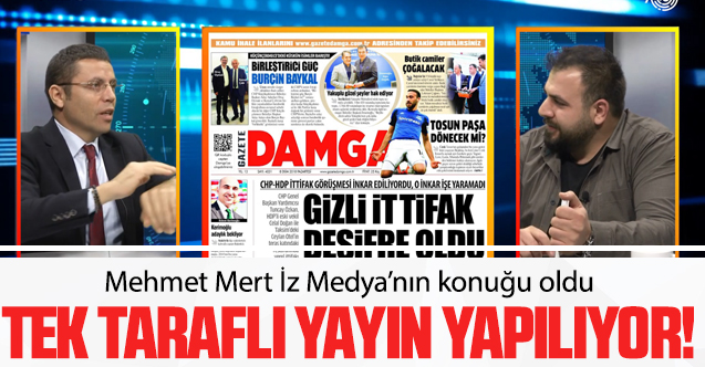Mehmet Mert: Tek taraflı yayın yapılıyor