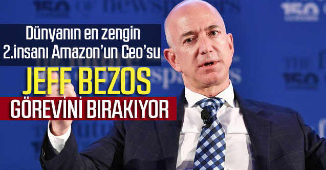 Amazon’un kurucusu ve dünyanın en zengin 2.insanı açıkladı: “Görevimden ayrılıyorum”