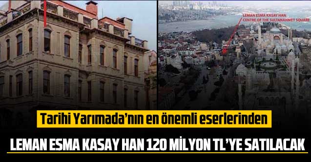 Tarihi Yarımada’nın en önemli eserlerinden Leman Esma Kasay Han 120 milyon TL’ye satılacak