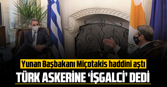 Yunan Başbakanı Miçotakis sınırını aştı: Türk askerine ‘işgalci’ dedi