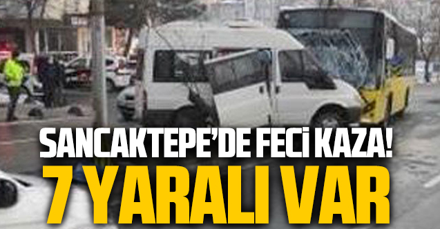 Sancaktepe'nin minibüs ile otobüsün feci kazası: 7 yaralı