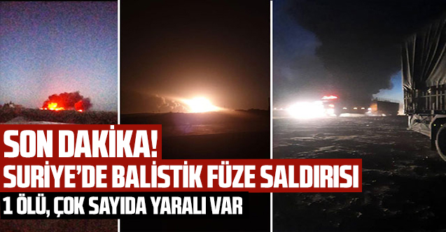 Suriye'nin Türkiye sınırı yakınına balistik füze saldırısı: 1 ölü, 18 yaralı