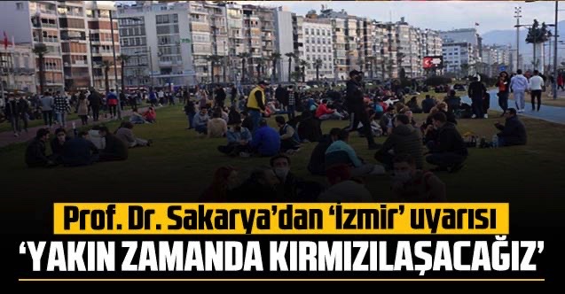 Prof. Dr. Sakarya'dan 'İzmir' uyarısı: 'Kırmızılaşacağız'