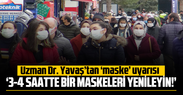 Uzman Dr. Yavaş'tan maske uyarısı: '3-4 saatte bir yenileyin'