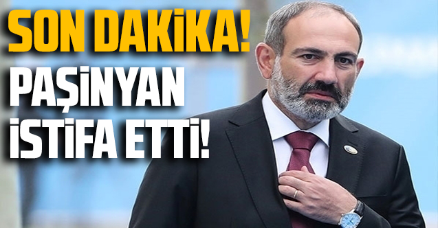 Son dakika! Ermenistan'da Paşinyan istifa etti!