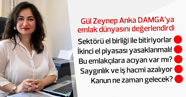 Gül Zeynep Anka: Emlakçılar ölsün mü?