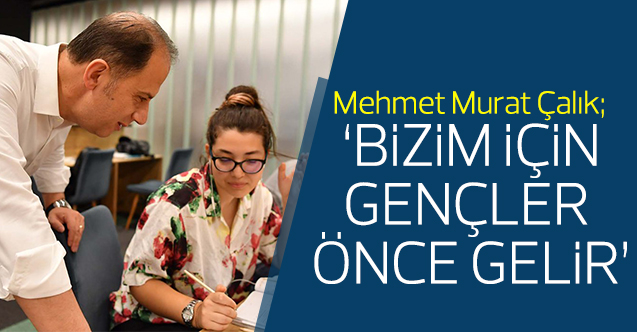 Mehmet Murat Çalık: Bizim için gençler önce gelir