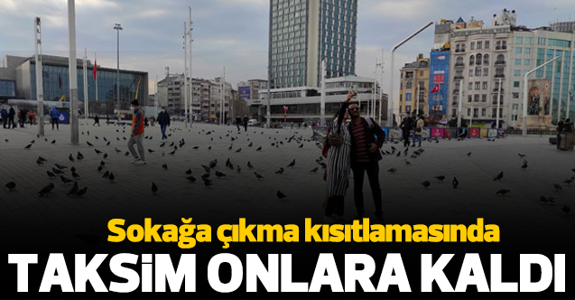 Sokağa çıkma kısıtlamasında Taksim turistlere kaldı