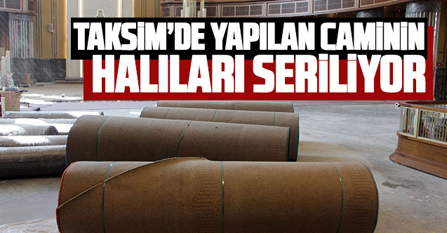 Taksim'de yapılan caminin halıları seriliyor