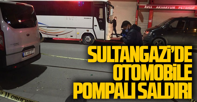 Sultangazi'de otomobile pompalı saldırı