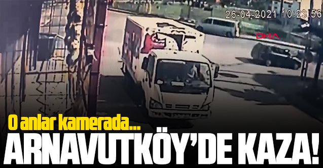Arnavutköy'de minibüsle kamyonet kavşakta çarpıştı! O anlar kamerada...
