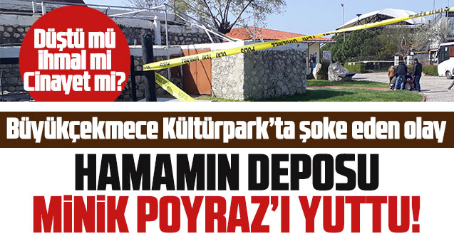 Büyükçekmece Kültürpark'taki hamamın deposuna düşen minik Poyraz öldü!