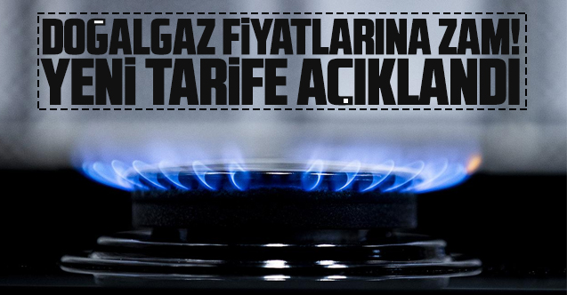 Doğalgaz fiyatlarına zam