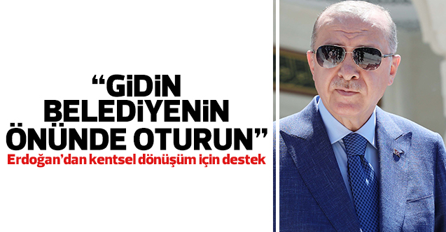 Cumhurbaşkanı Recep Tayyip Erdoğan: Gidin Üsküdar Belediyesi'nin önünde oturun