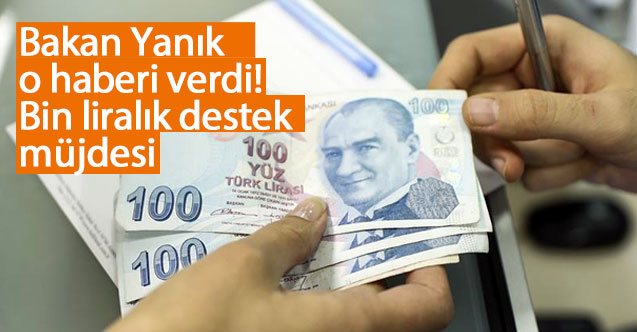 Bakan Yanık'tan 1000'er liralık destek açıklaması