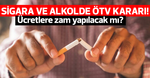 Sigara ve alkolde ÖTV zammı kararı