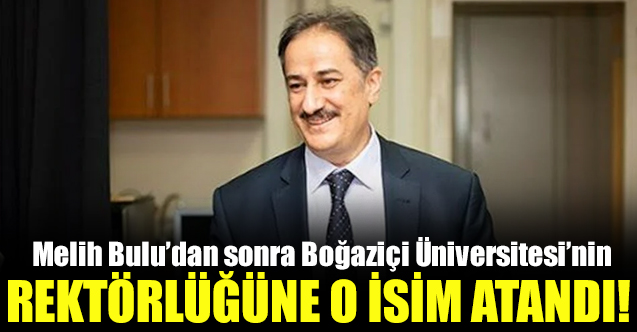 Melih Bulu'dan sonra Boğaziçi Üniversitesi rektörlüğüne atanan isim belli oldu