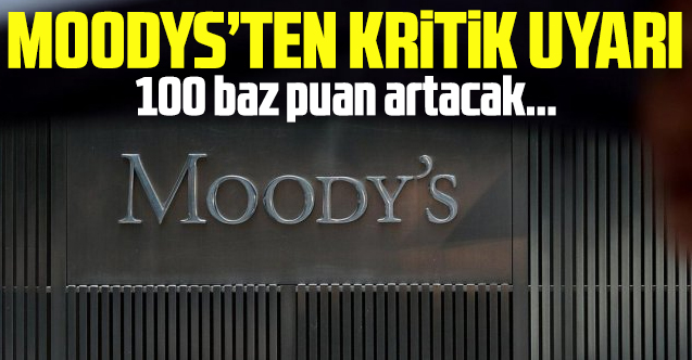 Moodys'ten Türkiye'ye kritik uyarı