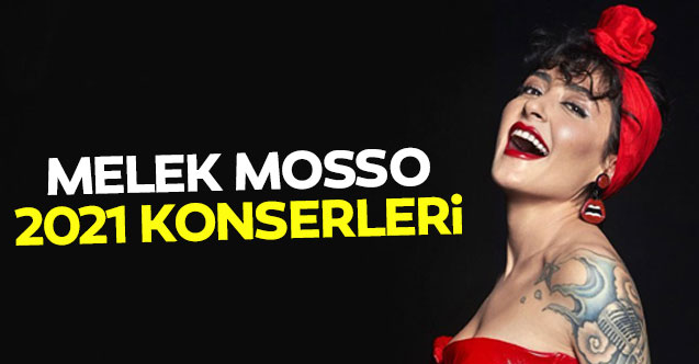 2021 Melek Mosso konserleri | Melek Mosso konser takvimi - Biletler kaç lira?