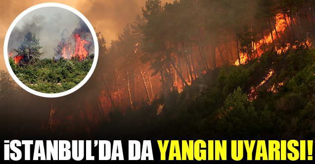 İstanbul için de yangın uyarısı