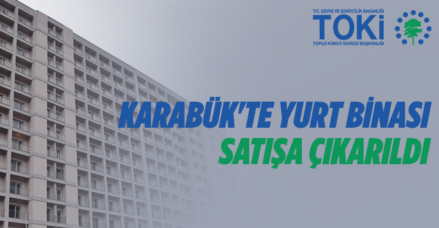 TOKİ Karabük'te yurt binasını satışa çıkardı