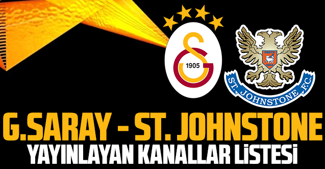 Galatasaray - St. Johnstone maçı şifresiz izle | Galatasaray - St. Johnstone maçını yayınlayan kanallar listesi