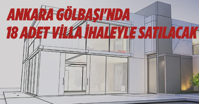 Ankara Gölbaşı’nda 18 adet villa ihaleyle satılacak