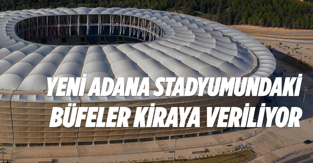 Yeni Adana Stadyumu'ndaki büfeler kiraya veriliyor