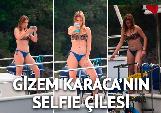 Gizem Karaca'nın selfie çilesi