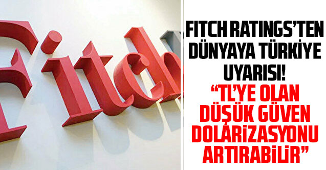 Fitch’ten dünyaya Türkiye uyarısı!