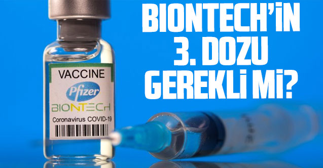 Biontech'in 3. dozu gerekli mi? Açıklama yapıldı