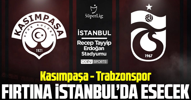 Kaısmpaşa Trabzonspor maçı canlı izle | Bein Sports 1 canlı izle | TS maçı seyret